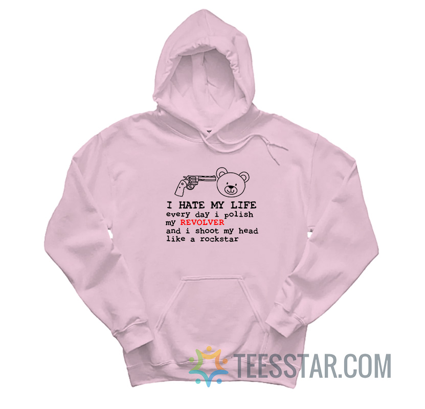 I Hate My Life Every Day I Polish My Revolver Bear Hoodie