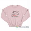 I Hate My Life Every Day I Polish My Revolver Bear Sweatshirt