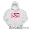 I Work For Dick But I’d Prefer Cash Hoodie
