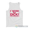 I Work For Dick But I’d Prefer Cash Tank Top