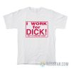 I Work For Dick But I’d Prefer Cash T-Shirt