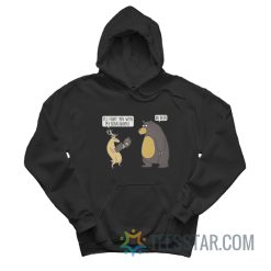 Deer And Bear I'll Fight You With My Bear Hands Oh Deer Hoodie