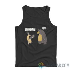 Deer And Bear I'll Fight You With My Bear Hands Oh Deer Tank Top