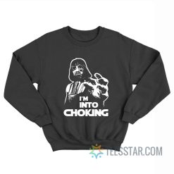 Darth Vader I'm Into Choking Star Wars Sweatshirt