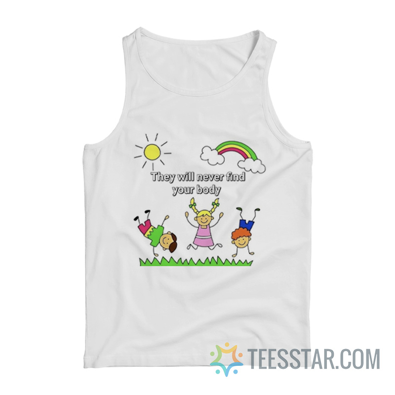 Kids The Will Never Found Your Body Tank Top