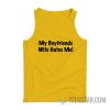 My Boyfriends Wife Hates Me Tank Top