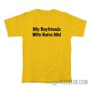 My Boyfriends Wife Hates Me T-Shirt