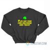 Play Like Your Fake Girlfriend Died Today Sweatshirt