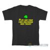 Play Like Your Fake Girlfriend Died Today T-Shirt