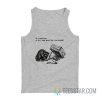 Raccoon Do I Want Love Or Do I Want Proof That I Am Lovable Tank Top