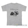 Raccoon Do I Want Love Or Do I Want Proof That I Am Lovable T-Shirt