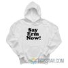 Say Erm Now Hoodie