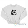 Say Erm Now Sweatshirt