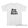 Say Erm Now T-Shirt