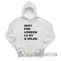 Sexy For London Los Angeles New York Milan Hoodie