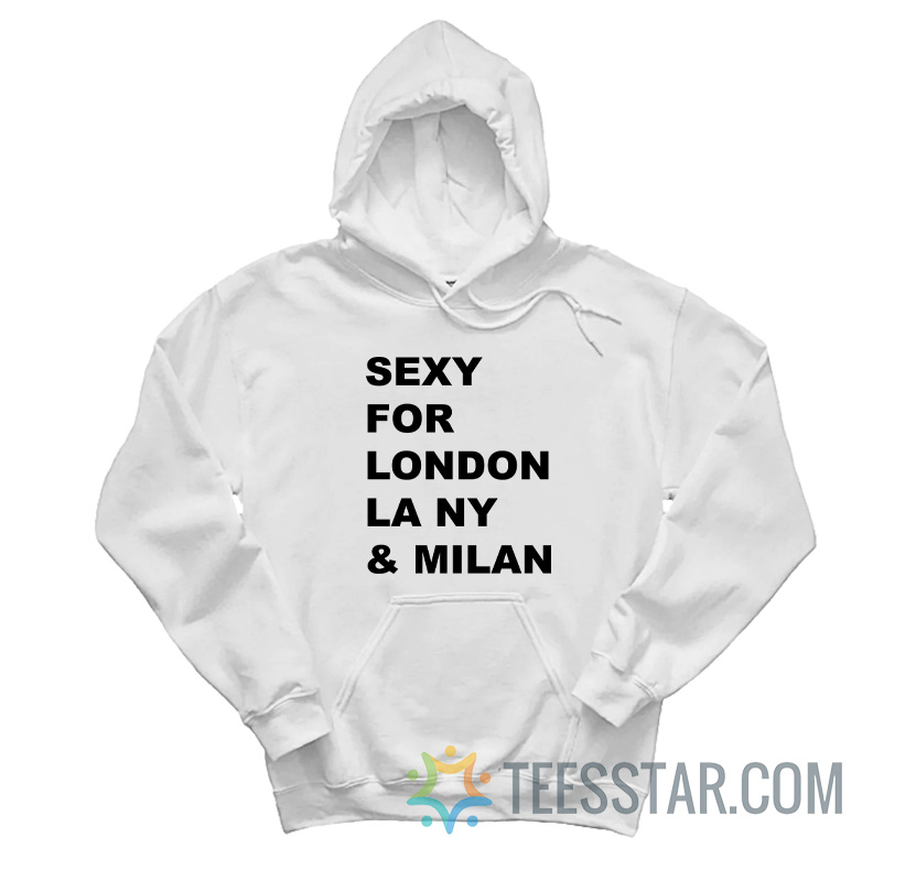 Sexy For London Los Angeles New York Milan Hoodie