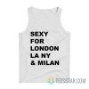 Sexy For London Los Angeles New York Milan Tank Top