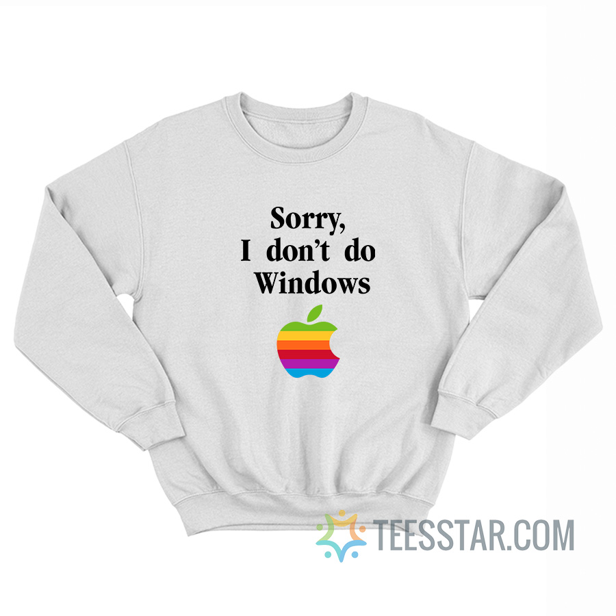 Sorry I Don’t Do Windows Apple Logo Sweatshirt