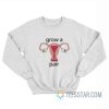 Uterus Grow A Pair Sweatshirt