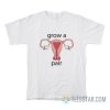 Uterus Grow A Pair T-Shirt