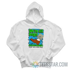 We’re All Bugs Under Gods Heavy Boot Hoodie