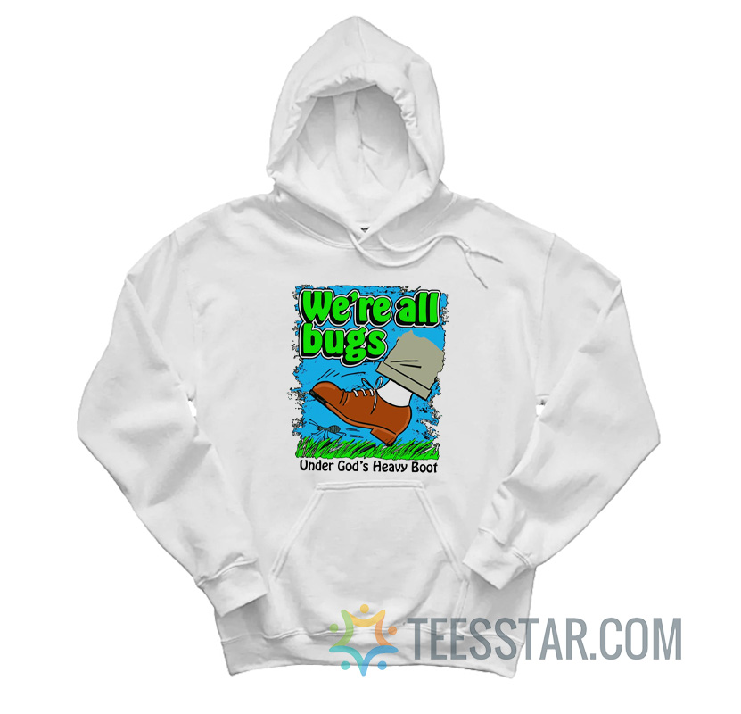 We’re All Bugs Under Gods Heavy Boot Hoodie