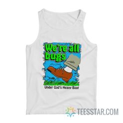 We’re All Bugs Under Gods Heavy Boot Tank Top