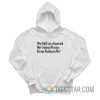 Why Did I Let A Convicted War Criminal Practice Energy Healing On Me Hoodie