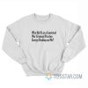 Why Did I Let A Convicted War Criminal Practice Energy Healing On Me Sweatshirt
