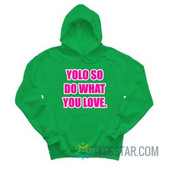 Yolo So Do What You Love Hoodie