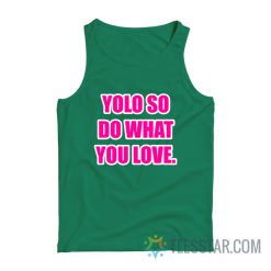 Yolo So Do What You Love Tank Top