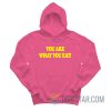 You Are What You Eat Hoodie