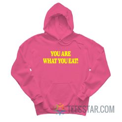 You Are What You Eat Hoodie