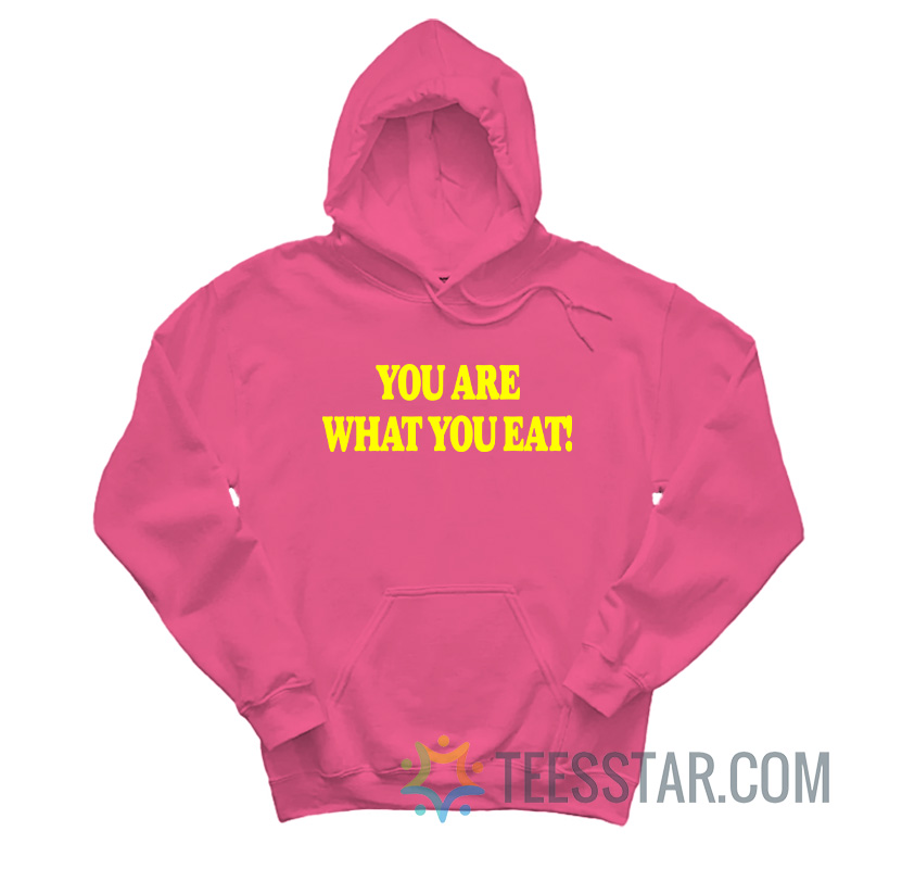 You Are What You Eat Hoodie