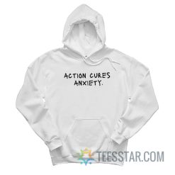 Action Cures Anxiety Hoodie