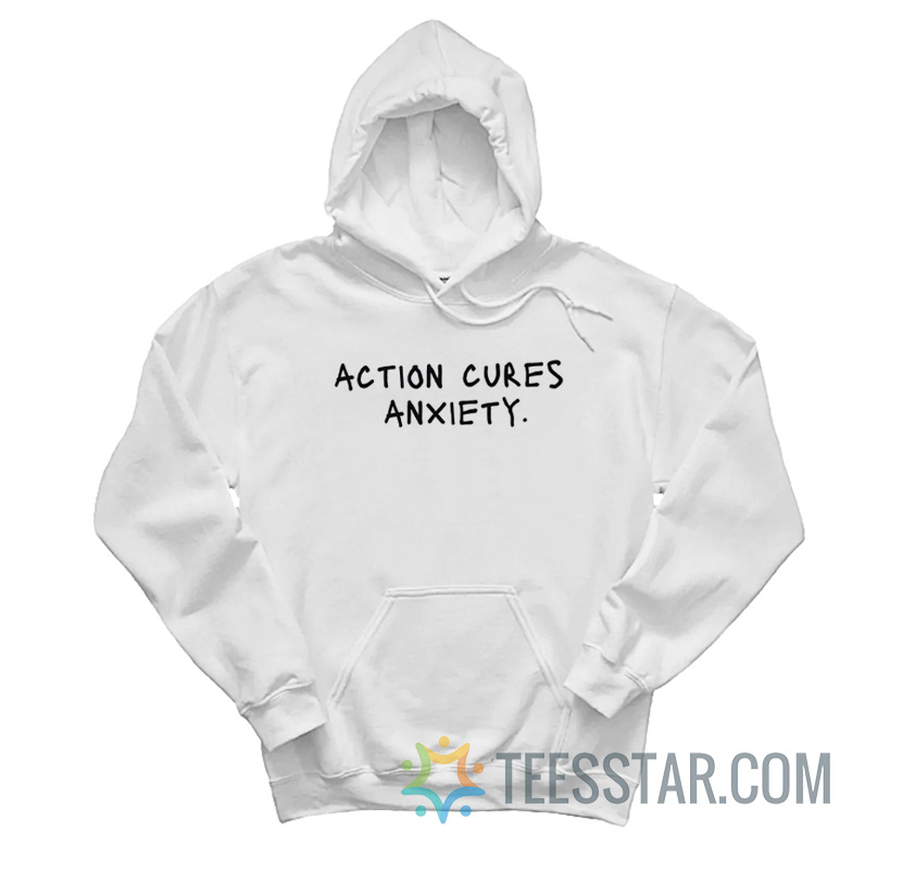 Action Cures Anxiety Hoodie