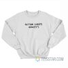 Action Cures Anxiety Sweatshirt