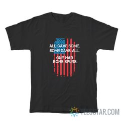 All Gave Some Gave All One Had Bone Spurs T-Shirt