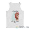 Ariel But Daddy I Love Him Little Mermaid Tank Top