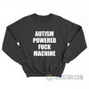 Autism Powered Fuck Machine Sweatshirt