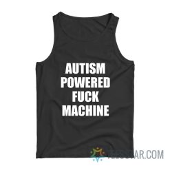 Autism Powered Fuck Machine Tank Top