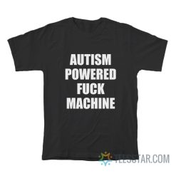 Autism Powered Fuck Machine T-Shirt