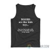 Boobs Are Like Kids Toys They Are Fun To Play With But They Eventually End Up In The Mouth Tank Top