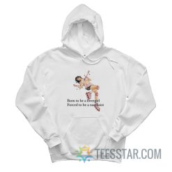 Born To Be A Lovergirl Forced To Be A Narcissist Hoodie