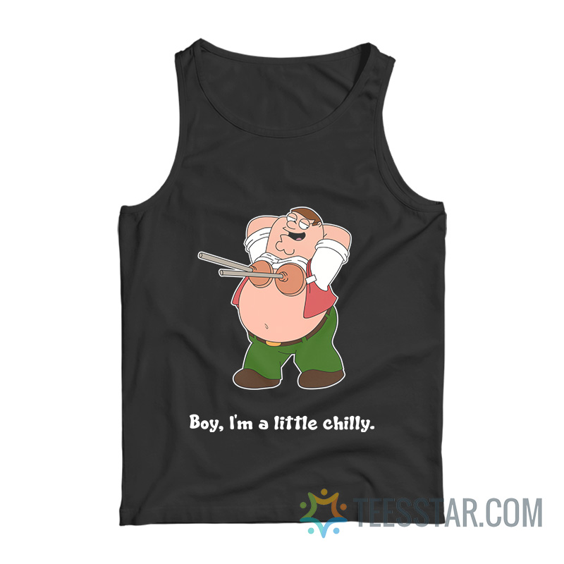 Boy I’m a Little Chilly Peter Griffin Tank Top