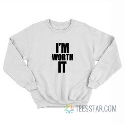 Celine Dion I’m Worth It Sweatshirt