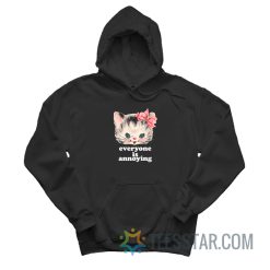 Cute Cat Everyone Is Annoying Hoodie