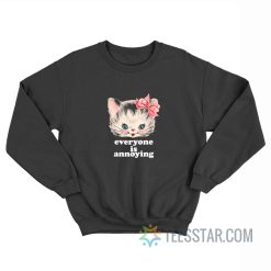Cute Cat Everyone Is Annoying Sweatshirt