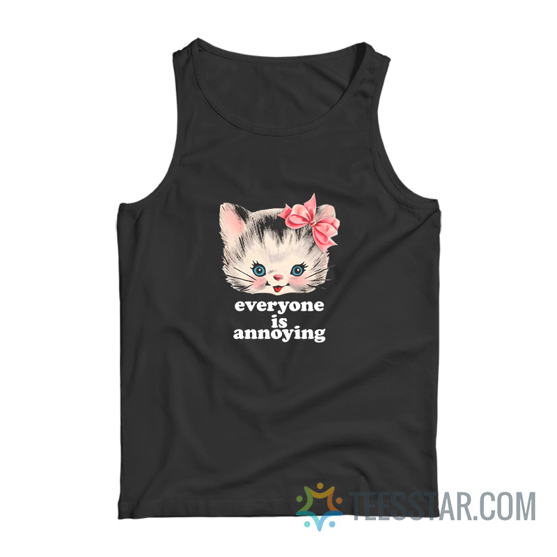 Cute Cat Everyone Is Annoying Tank Top