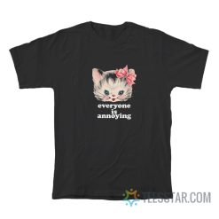 Cute Cat Everyone Is Annoying T-Shirt